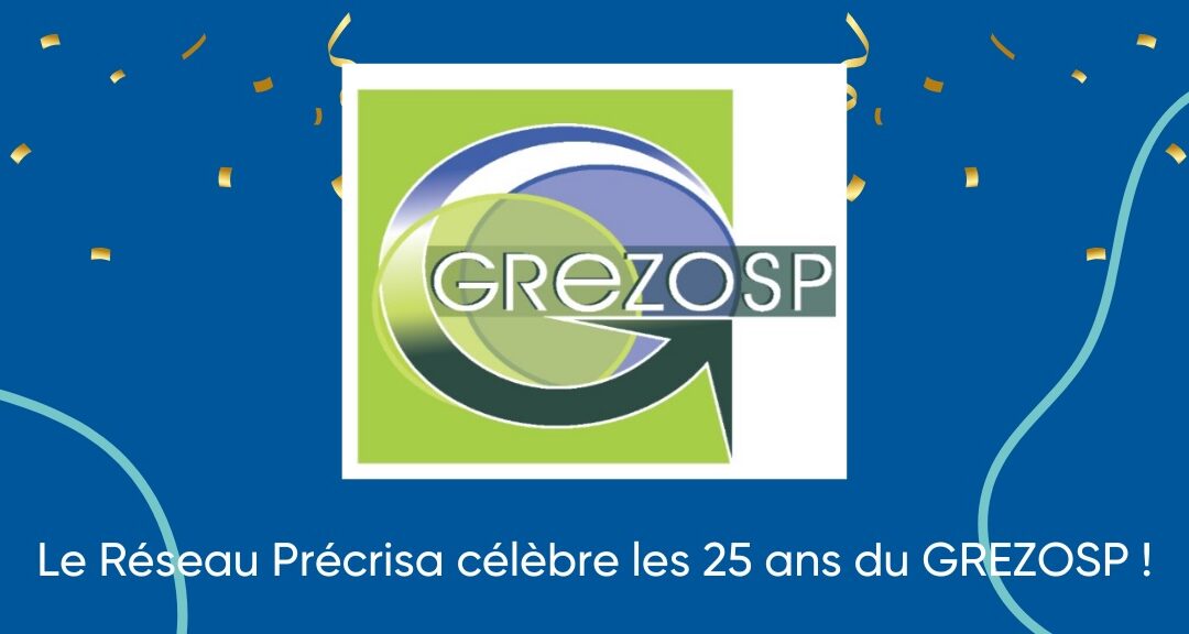 Le Réseau Précrisa célèbre les 25 ans du GREZOSP!