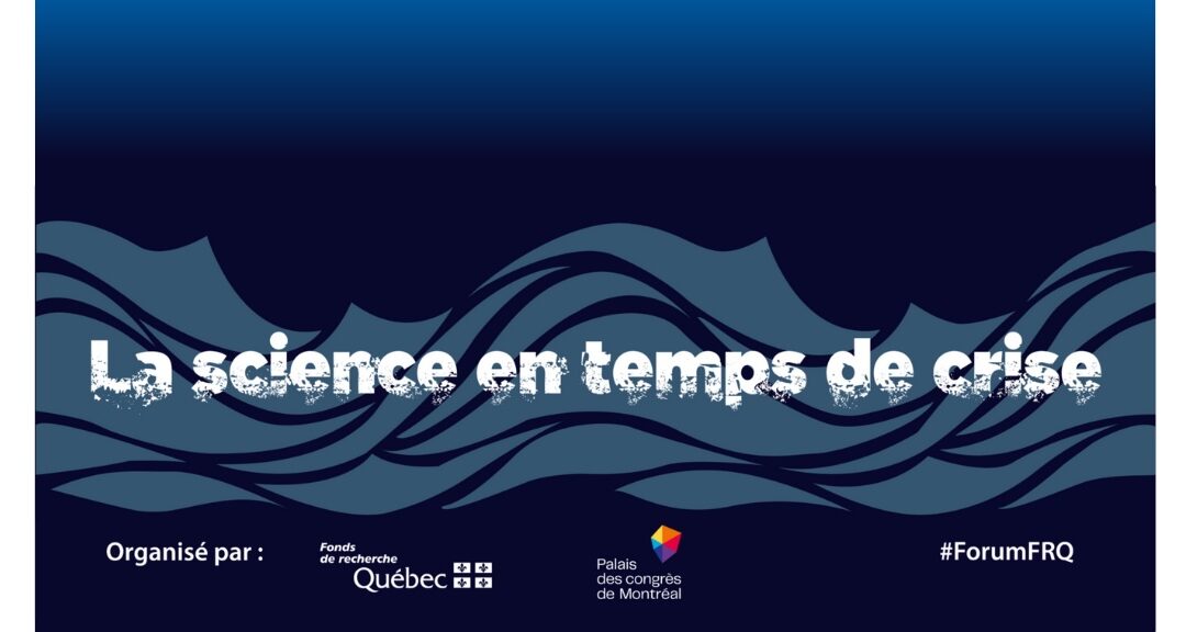 11ᵉ Forum du FRQ – La science en temps de crise