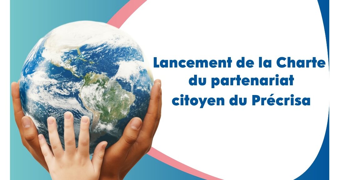 Lancement de la Charte du partenariat citoyen du Précrisa