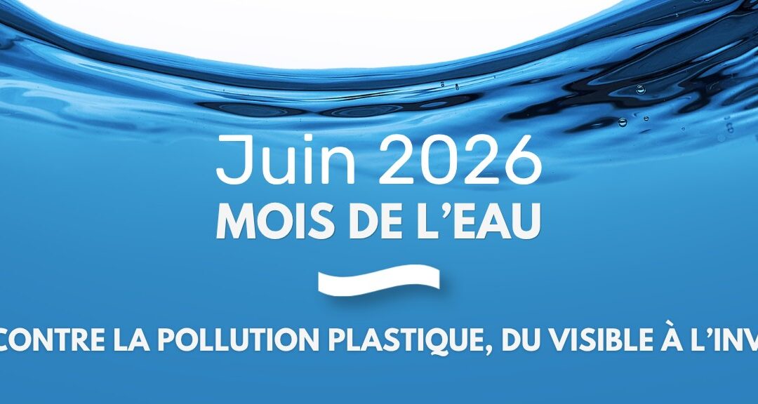 Le Mois de l’eau 2026 : agir contre la pollution plastique, du visible à l’invisible 